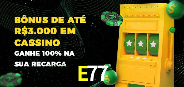 E77 melhor bônus de depósito